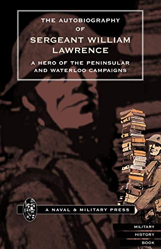 9781897632543: Autobiography of Sergeant William Lawrence.a Hero of the Peninsular and Waterloo Campaigns.