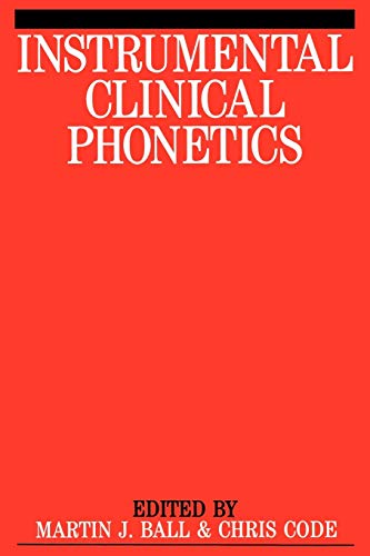 Instrumental Clinical Phonetics (Exc Business And Economy (Whurr)) (9781897635186) by Ball, Martin J.; Code, Chris