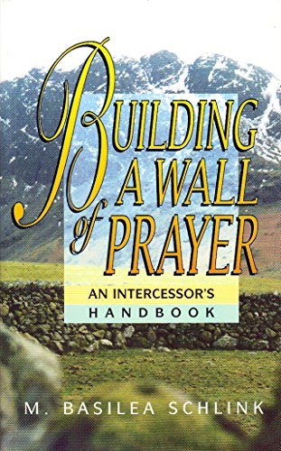 Stock image for Building a Wall of Prayer: An Intercessor's Handbook for sale by SecondSale