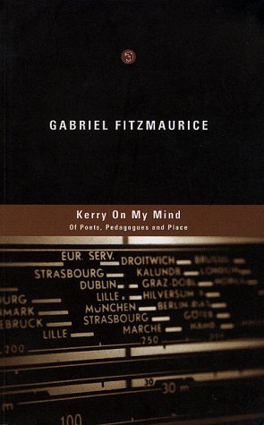 Imagen de archivo de Kerry On My Mind Of Poets, Pedagogues, and Place--Selected Prose a la venta por Liberty Book Shop