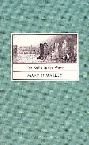 The Knife in the Wave (Salmon Poetry) (9781897648872) by O'Malley, Mary