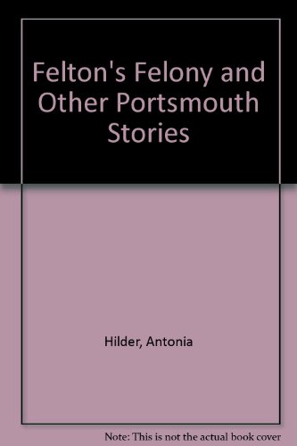 Beispielbild fr FELTON'S FELONY and Other Portsmouth Stories zum Verkauf von Stephen Dadd