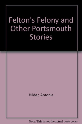 Stock image for FELTON'S FELONY and Other Portsmouth Stories for sale by Stephen Dadd