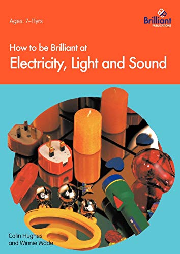 Stock image for How to be Brilliant at Electricity, Light and Sound (How to be brilliant at.) for sale by WorldofBooks