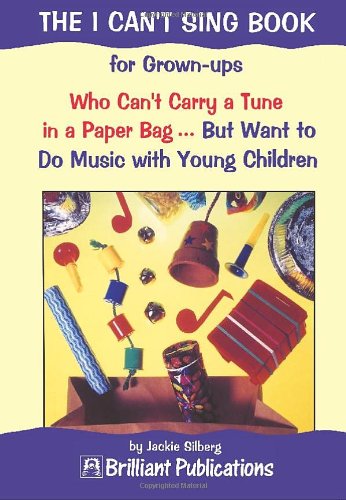 Beispielbild fr The I Can't Sing Book: For Grownups Who Can't Carry a Tune in a Paper Bag - But Want to Do Music with Young Children zum Verkauf von WorldofBooks