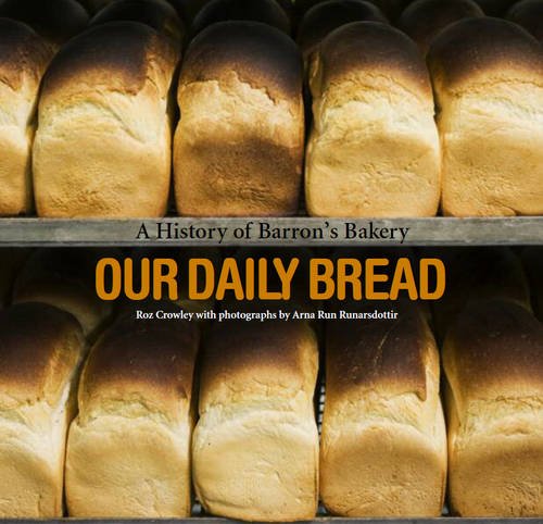 Stock image for Our Daily Bread - A History of Barron's Bakery for sale by Geata Buidhe - Yellow Gate - Books