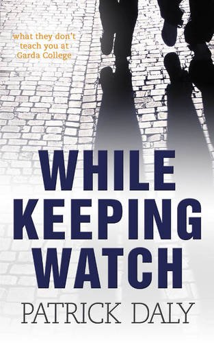 Stock image for While Keeping Watch: What They Don't Teach You at Garda College for sale by WorldofBooks