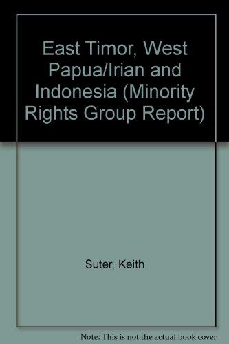 East Timor, West Papua, Irian and Indonesia (97/4 Minority Rights Group Reports) (9781897693865) by Keith Suter