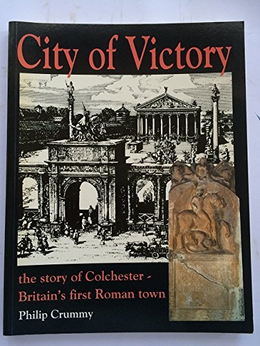 City of Victory: Story of Colchester - Britain's First Roman Town - Crummy, Philip