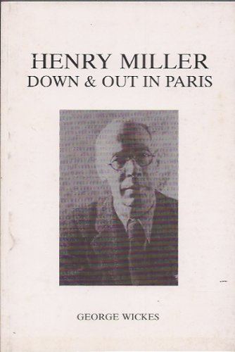 HENRY MILLER: DOWN & OUT IN PARIS. (9781897722060) by Wickes, George.