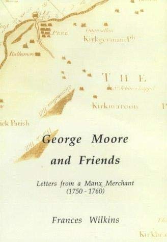 Beispielbild fr George Moore and Friends: Letters from a Manx Merchant, 1750-1760 zum Verkauf von WorldofBooks