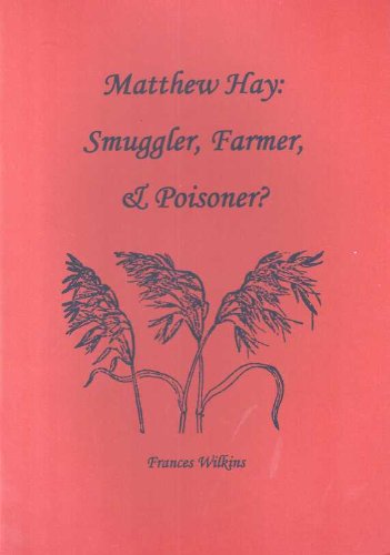 Beispielbild fr Matthew Hay: Smuggler, Farmer and Poisoner? zum Verkauf von AwesomeBooks