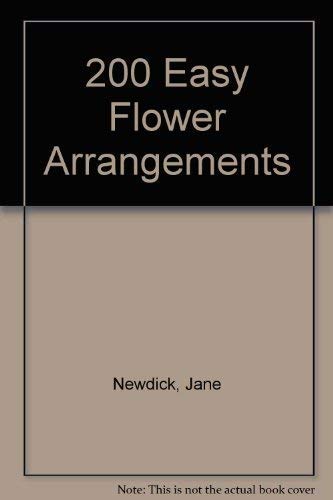 200 Easy Flower Arrangements (9781897730157) by Newdick, J.