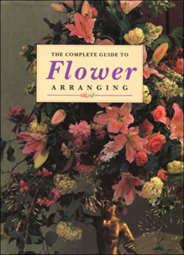 Beispielbild fr The Complete Guide To Flower Arranging zum Verkauf von AwesomeBooks