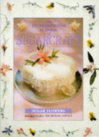 Stock image for The International School of Sugarcraft: Sugar Flowers for sale by Reuseabook