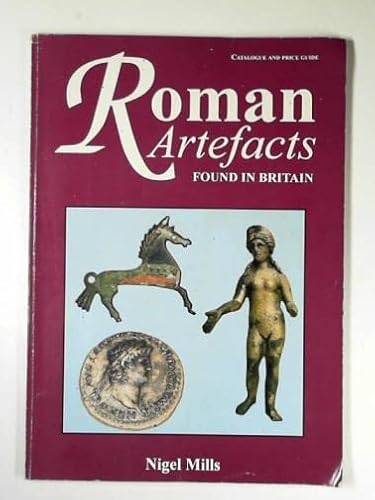 Roman Artefacts Found in Britain (9781897738078) by Mills, Nigel