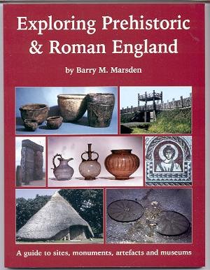 Stock image for Exploring Prehistoric and Roman England: A Guide to Sites, Monuments, Artefacts and Museums for sale by WorldofBooks