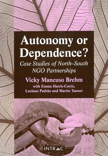 9781897748749: Autonomy or Dependence?: Case Studies of North-South NGO Partnerships