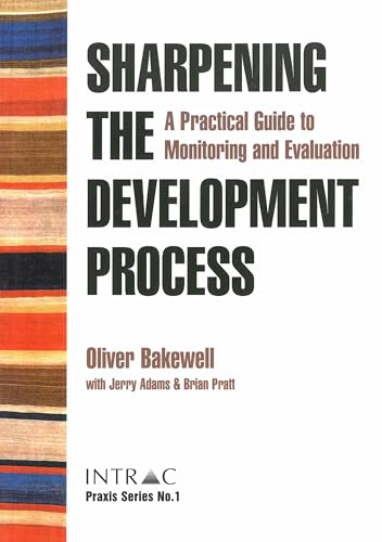 Stock image for Sharpening the Development Process: A Practical Guide to Monitoring and Evaluation (Praxis Guides) for sale by Revaluation Books