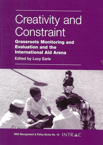 Stock image for Creativity and Constraint: Grassroots Monitoring and Evaluation and the International Aid Arena (Ngo Management & Policy) for sale by WorldofBooks