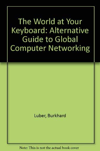 Stock image for The World at Your Keyboard: An Alternative Guide to Global Computer Networking for sale by Robinson Street Books, IOBA