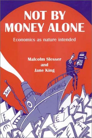 Imagen de archivo de Not by Money Alone: Economics as Nature Intended a la venta por Saturday Books