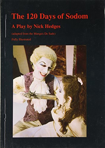 Imagen de archivo de 120 Days of Sodom : Adapted for the Stage by Nick Hedges from the Novel by the Marquis De Sade a la venta por Better World Books Ltd
