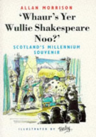 Stock image for Whaur's Yer Wullie Shakespeare Noo?!: Scotland's Millennium Souvenir (Scottish Literature) for sale by WorldofBooks