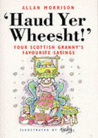 Stock image for Haud Yer Wheesht: Your Scottish Granny's Favorite Sayings (English and Scots Edition) for sale by SecondSale