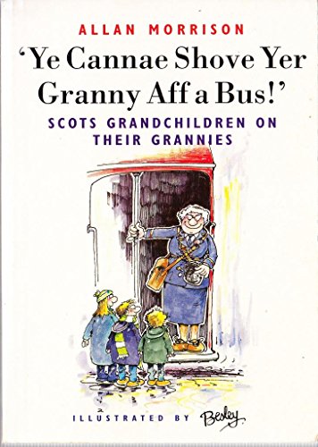 Beispielbild fr Ye Cannae Shove Yer Granny Aff a Bus!: Scots Grandchildren on Their Grannies zum Verkauf von WorldofBooks