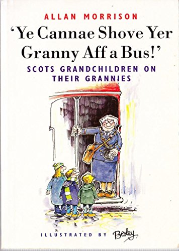 Stock image for Ye Cannae Shove Yer Granny Aff a Bus!: Scots Grandchildren on Their Grannies for sale by WorldofBooks