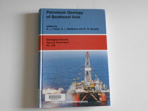 Petroleum Geology of Southeast Asia (Geological Society of London Special Publication No. 126)