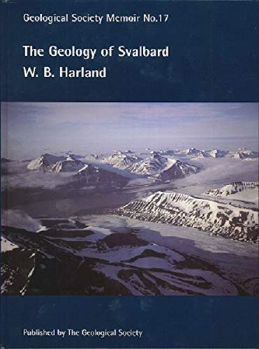 The Geology of Svalbard (Geological Society Memoir) (9781897799932) by W. B. Harland