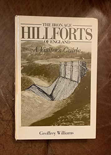 THE IRON AGE HILL FORTS OF ENGLAND; A VISITOR'S GUIDE