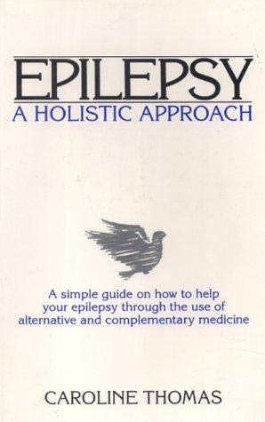 Beispielbild fr Epilepsy - A Holistic Approach: A Holistic Approach - A Simple Guide on How to Help Your Epilepsy Through the Use of Alternative and Complementary Medicine zum Verkauf von WorldofBooks