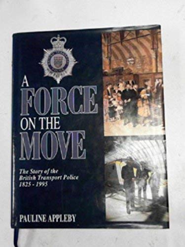 9781897817674: A Force on the Move: The Story of the British Transport Police 1825-1995