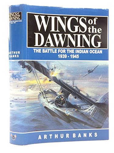 Wings of the Dawning: Battle for the Indian Ocean, 1939-45