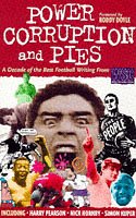 Beispielbild fr Power, Corruption and Pies : A Decade of the Best Football Writing from When Saturday Comes zum Verkauf von Better World Books