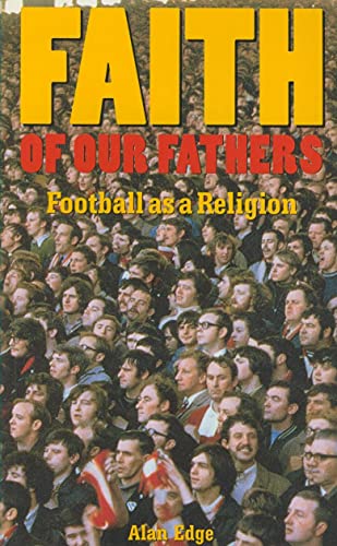 Stock image for Faith of Our Fathers: Football as a Religion for sale by WorldofBooks