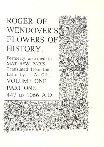 Stock image for Flowers of History Formerly Ascribed to Matthew Paris: Vol. 1, Part 1, 447 to 1066 A.D (Flowers of History: Comprising the History of England from the . A.D.1235 Formerly Ascribed to Matthew Paris) Roger of Wendover and Giles, J.A for sale by Langdon eTraders