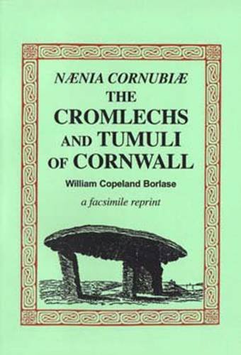 Naenia Cornubiae : The Cromlechs and Tumuli of Cornwall