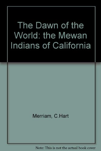 THE DAWN OF THE WORLD: Mythology of the Mewan Indians of California.