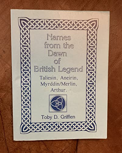 Imagen de archivo de Names from the Dawn of British Legend: Taliesin, Aneirin, Myrddih/Merlin, Arthur a la venta por Goldstone Books
