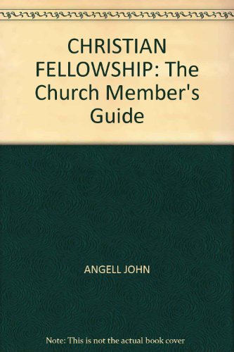 Christian Fellowship: The Church Member's Guide (9781897856048) by John Angell James