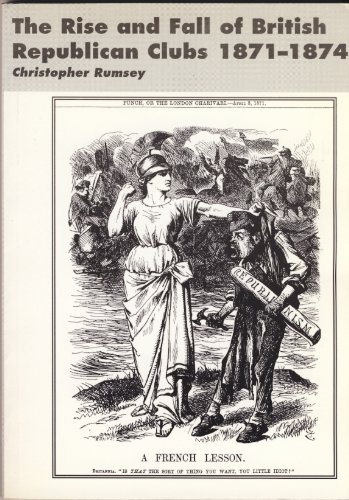 Beispielbild fr Rise and Fall of British Republican Clubs 1871-1874, The zum Verkauf von Quinta Press