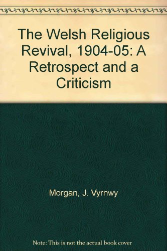 Beispielbild fr The Welsh Religious Revival 1904-05: A Retrospect and a Critique zum Verkauf von Quinta Press