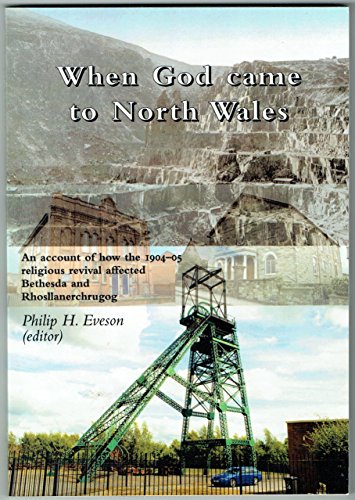 Beispielbild fr When God Came To North Wales: an account of how the 1904-05 religious revival affected Bethesda and Rhosllanerch zum Verkauf von Goldstone Books