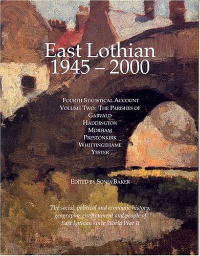 East Lothian Fourth Statistical Account 1945-2000; Volume Two: The Parishes of Garvald, Haddingto...