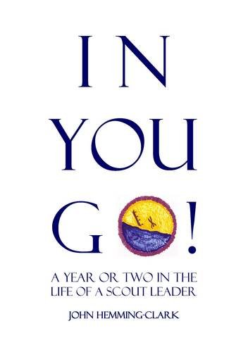 Beispielbild fr In You Go: A Year or Two in the Life of a Scout Leader zum Verkauf von WorldofBooks