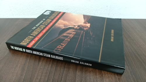 9781897884751: The Heritage of North American Steam Railroads: From the First Days of Steam Power to the Present.
